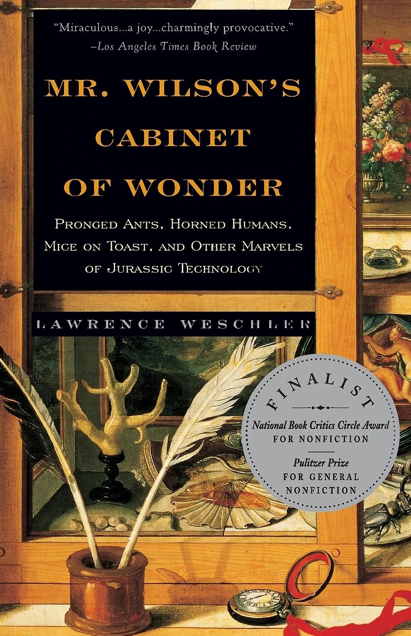 Mr. Wilson's Cabinet of Wonder: Pronged Ants, Horned Humans, Mice on Toast, and Other Marvels Jurassic Technology