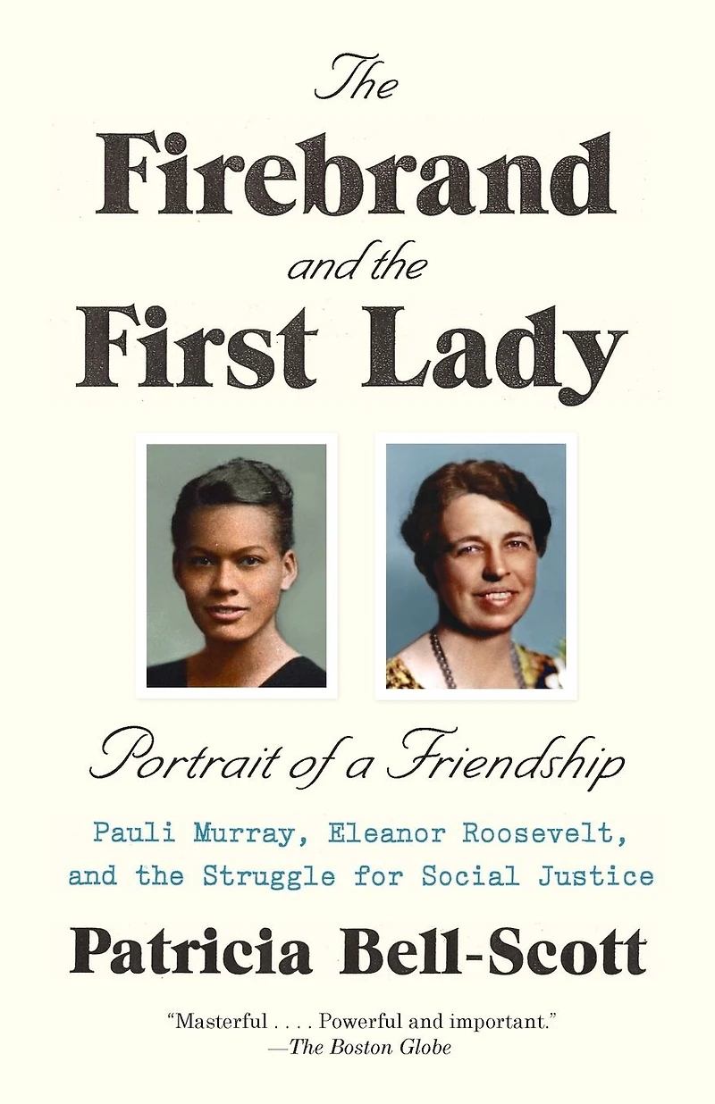 the Firebrand and First Lady: Portrait of a Friendship: Pauli Murray, Eleanor Roosevelt, Struggle for Social Justice