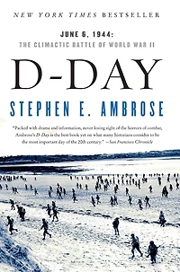 D-Day, June 6, 1944: The Climactic Battle of World War II