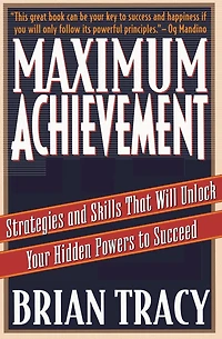 Maximum Achievement: Strategies and Skills That Will Unlock Your Hidden Powers to Succeed