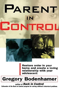 Parent Control: Restore Order Your Home and Create a Loving Relationship with Adolescent