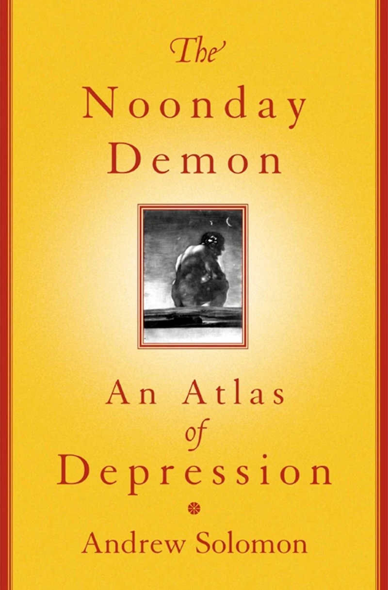 The Noonday Demon: An Atlas Of Depression