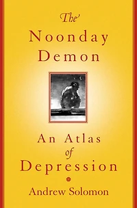 The Noonday Demon: An Atlas Of Depression