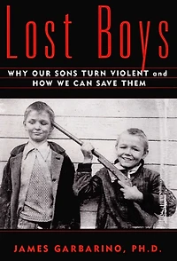 Lost Boys: Why Our Sons Turn Violent and How We Can Save Them (Abridged)