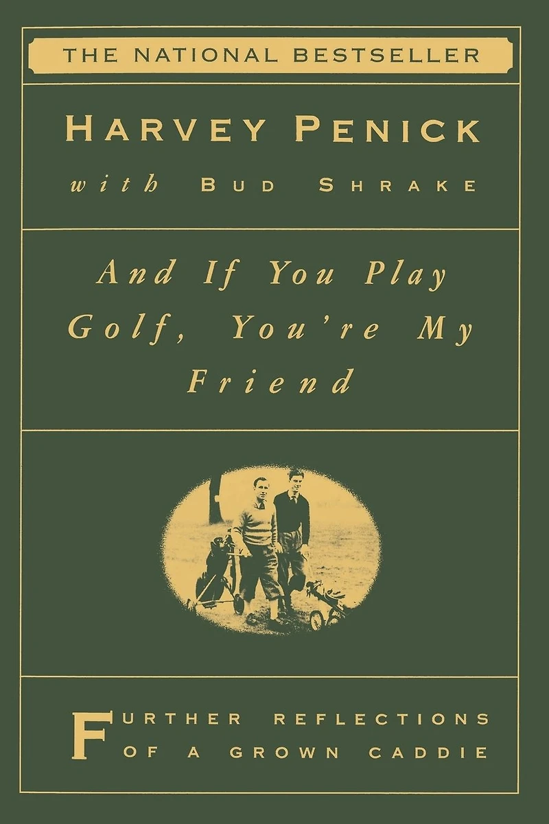 And If You Play Golf, You're My Friend: Furthur Reflections of a Grown Caddie