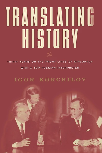 Translating History: 30 Years on the Front Lines of Diplomacy with a Top Russian Interpreter