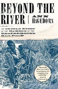 Beyond the River: Untold Story of Heroes Underground Railroad
