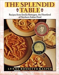 the Splendid Table: Recipes from Emilia-Romagna, Heartland of Northern Italian Food