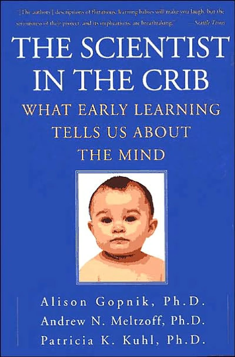 the Scientist Crib: What Early Learning Tells Us About Mind