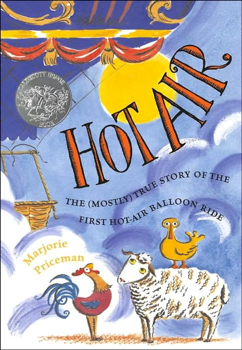 Hot Air: the (Mostly) True Story of First Hot-Air Balloon Ride (with audio recording) (Caldecott Honor Book)