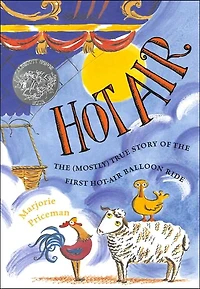 Hot Air: the (Mostly) True Story of First Hot-Air Balloon Ride (with audio recording) (Caldecott Honor Book)