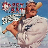 Casey at the Bat: A Ballad of Republic Sung Year 1888