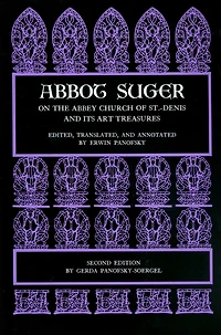 Abbot Suger on the Abbey Church of St. Denis and Its Art Treasures: Second Edition