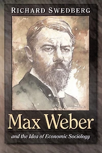 Max Weber and the Idea of Economic Sociology