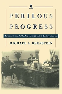 A Perilous Progress: Economists and Public Purpose Twentieth-Century America