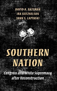 Southern Nation: Congress and White Supremacy after Reconstruction