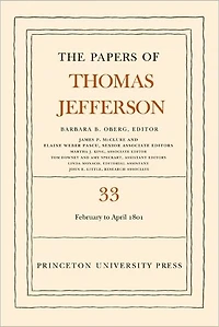 The Papers of Thomas Jefferson, Volume 33: 17 February to 30 April 1801