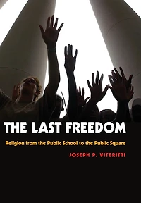 the Last Freedom: Religion from Public School to Square