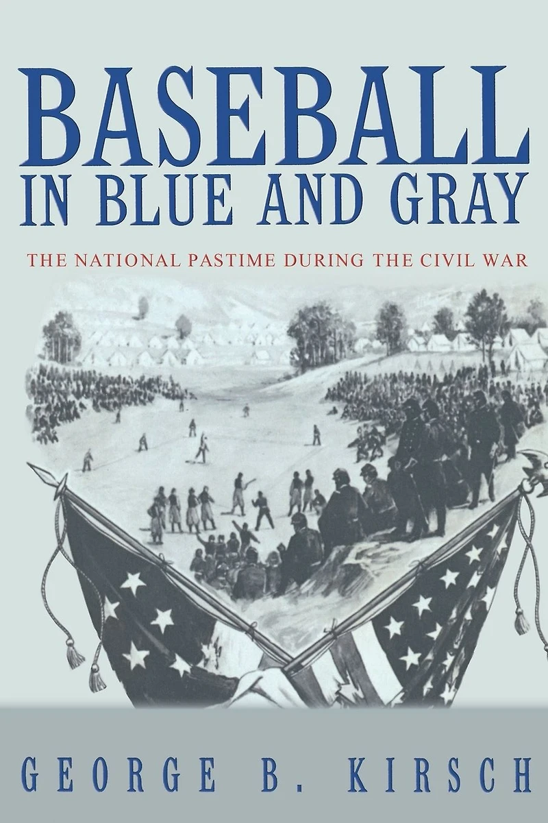 Baseball Blue and Gray: the National Pastime during Civil War
