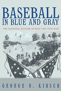 Baseball Blue and Gray: the National Pastime during Civil War