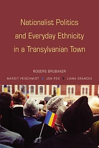 Nationalist Politics and Everyday Ethnicity a Transylvanian Town
