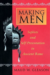 Making Men: Sophists and Self-Presentation Ancient Rome