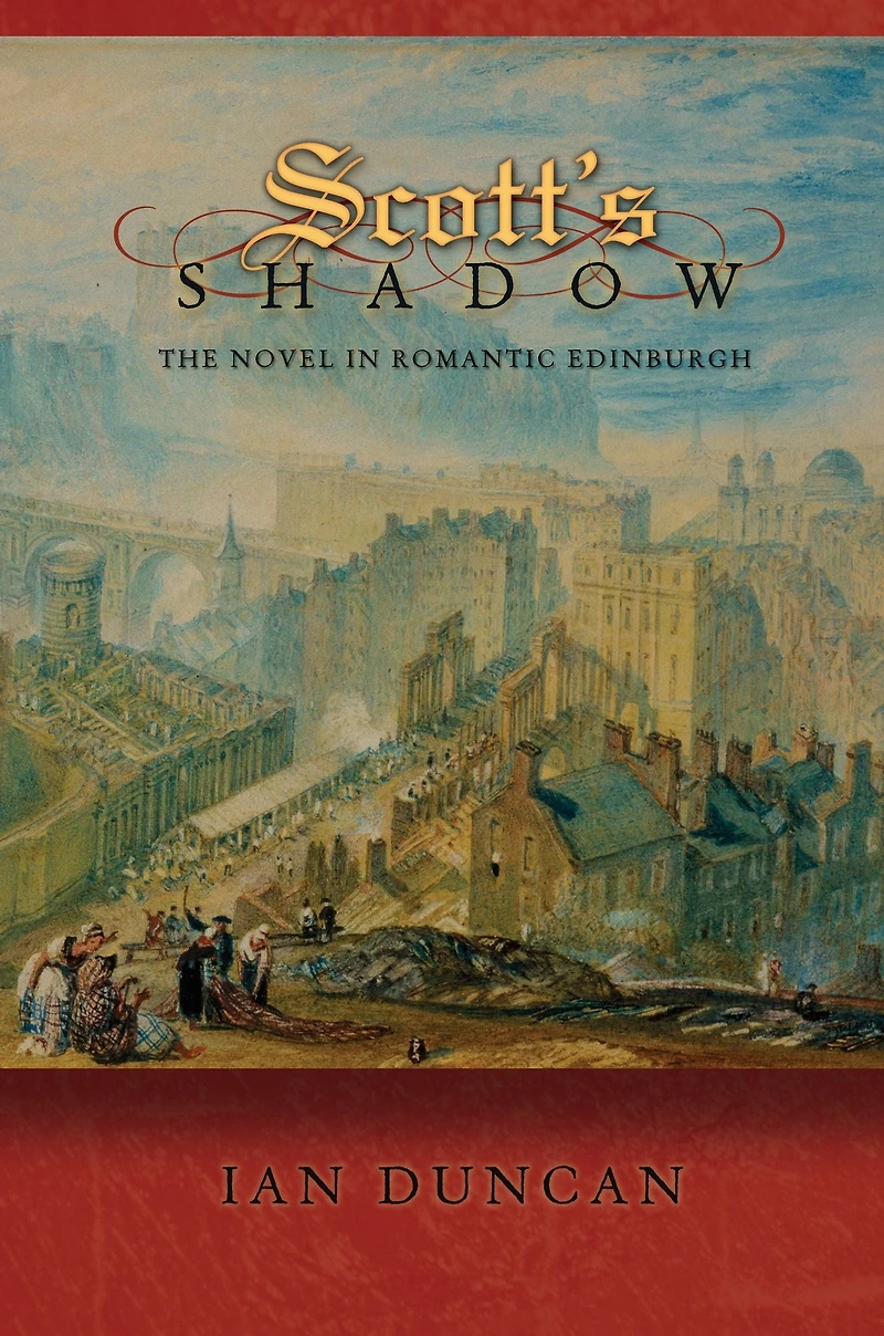 Scott's Shadow: The Novel Romantic Edinburgh