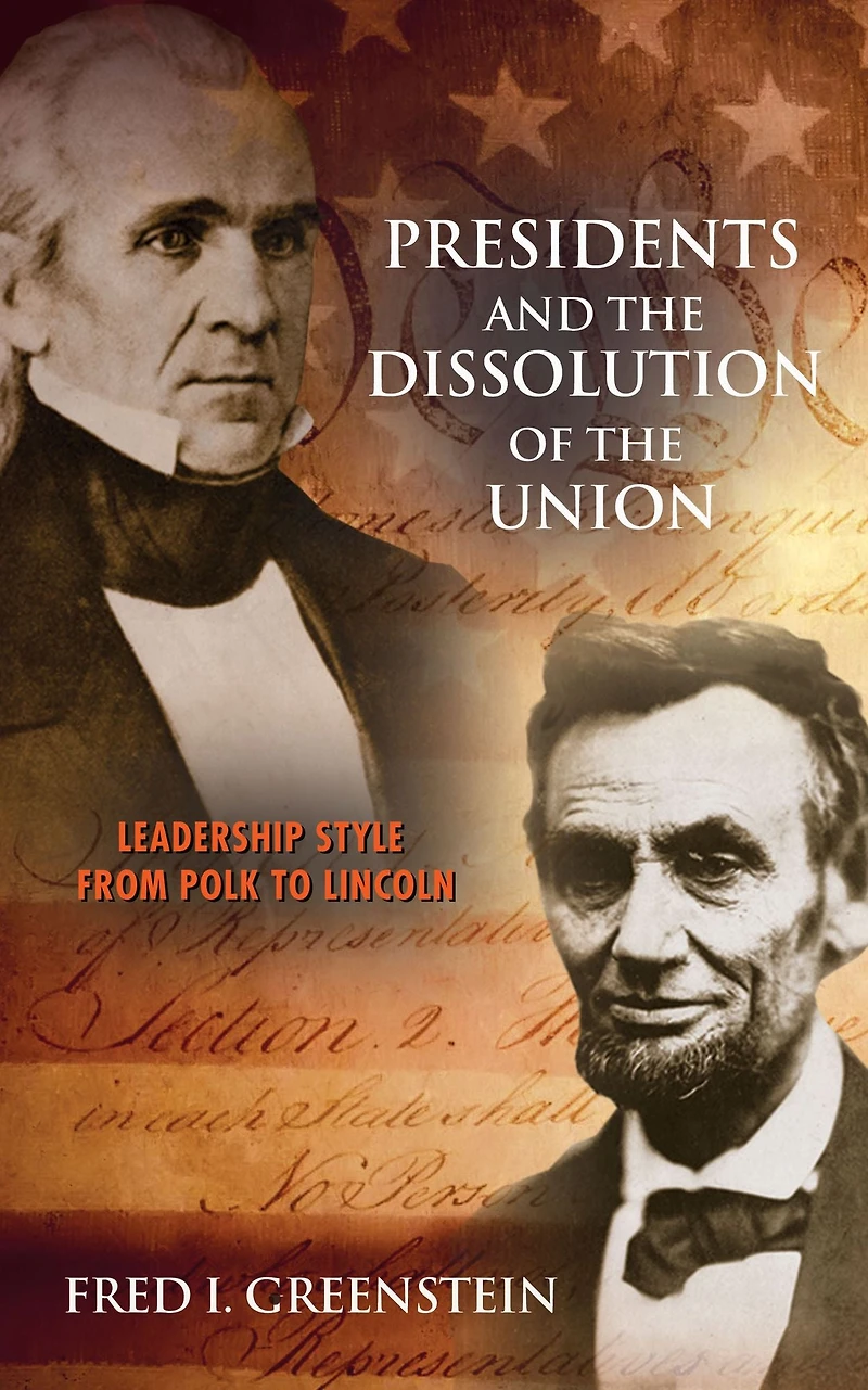 Presidents and the Dissolution of Union: Leadership Style from Polk to Lincoln
