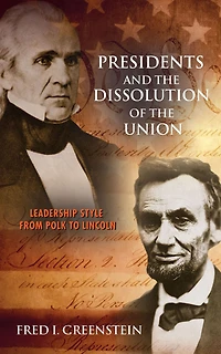 Presidents and the Dissolution of Union: Leadership Style from Polk to Lincoln