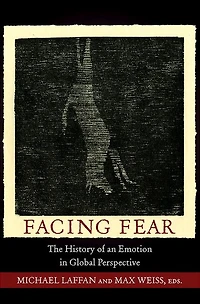 Facing Fear: The History of an Emotion Global Perspective