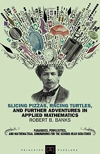 Slicing Pizzas, Racing Turtles, and Further Adventures Applied Mathematics