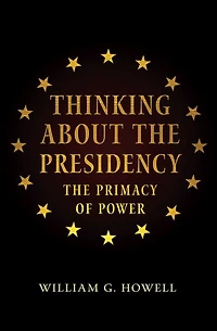 Thinking About The Presidency: Primacy of Power