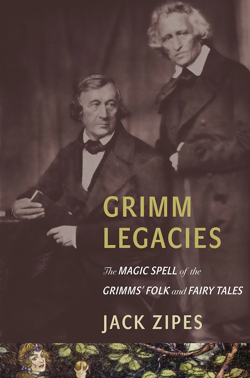 Grimm Legacies: the Magic Spell of Grimms' Folk and Fairy Tales