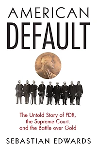 American Default: the Untold Story of FDR, Supreme Court, and Battle over Gold