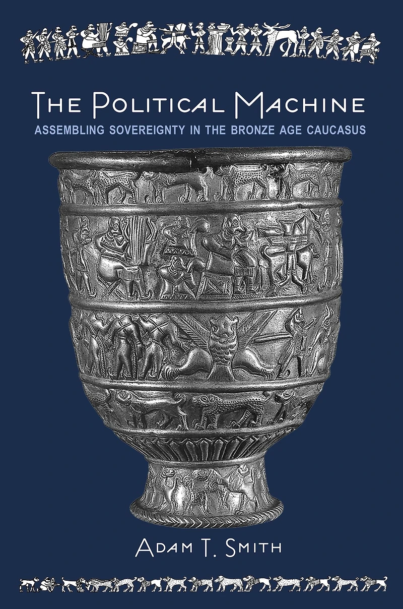 the Political Machine: Assembling Sovereignty Bronze Age Caucasus
