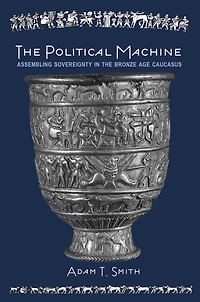 the Political Machine: Assembling Sovereignty Bronze Age Caucasus