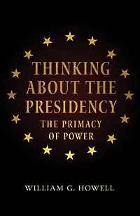 Thinking About The Presidency: Primacy of Power