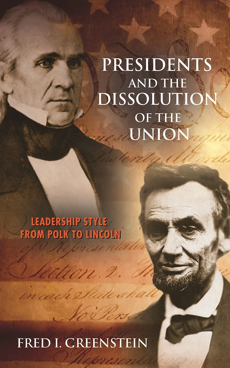Presidents and the Dissolution of Union: Leadership Style from Polk to Lincoln