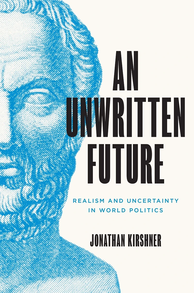 An Unwritten Future: Realism and Uncertainty World Politics