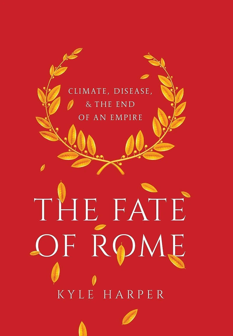 the Fate of Rome: Climate, Disease, and End an Empire