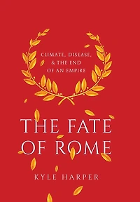 the Fate of Rome: Climate, Disease, and End an Empire
