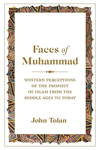 Faces of Muhammad: Western Perceptions the Prophet Islam from Middle Ages to Today