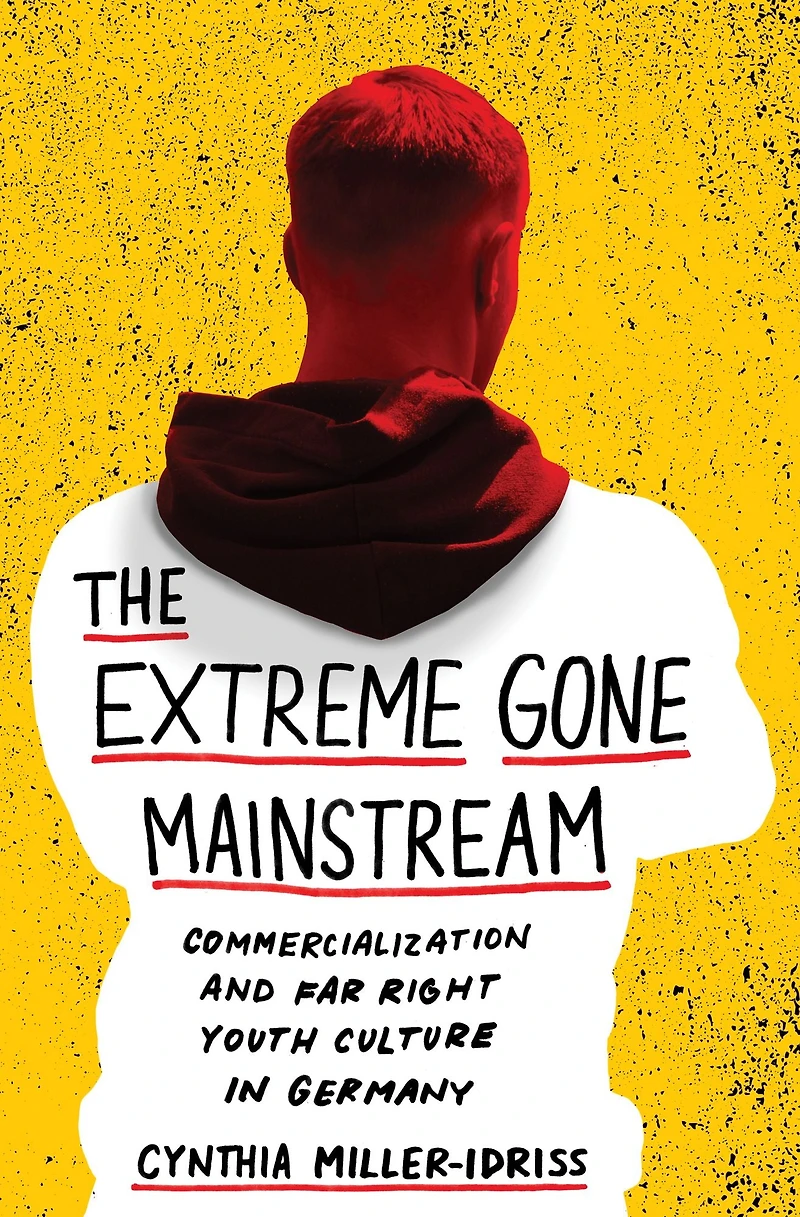 The Extreme Gone Mainstream: Commercialization and Far Right Youth Culture Germany