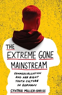 The Extreme Gone Mainstream: Commercialization and Far Right Youth Culture Germany
