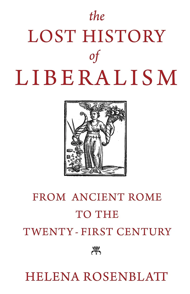 the Lost History of Liberalism: From Ancient Rome to Twenty-First Century