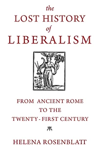 the Lost History of Liberalism: From Ancient Rome to Twenty-First Century