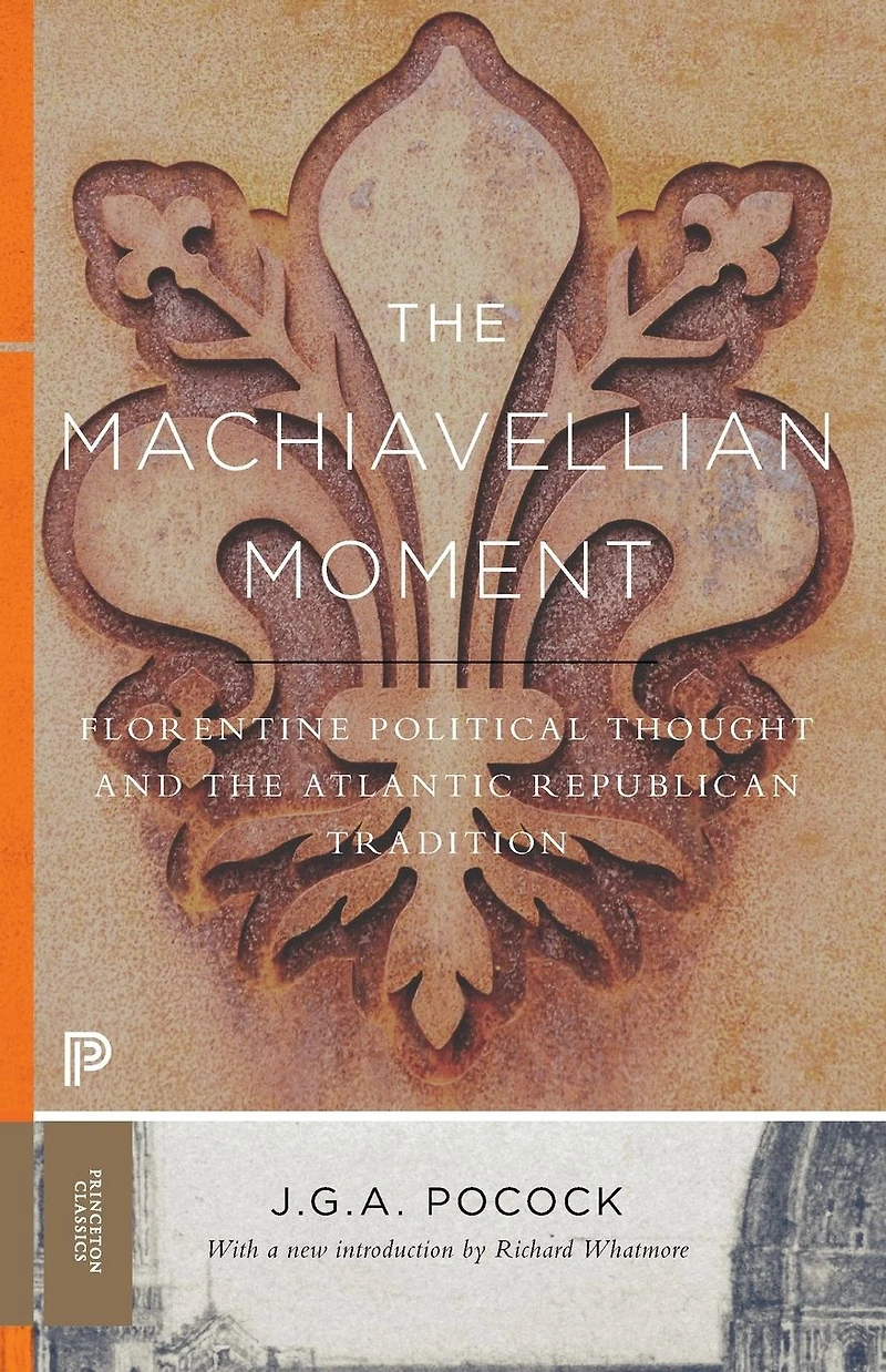 the Machiavellian Moment: Florentine Political Thought and Atlantic Republican Tradition