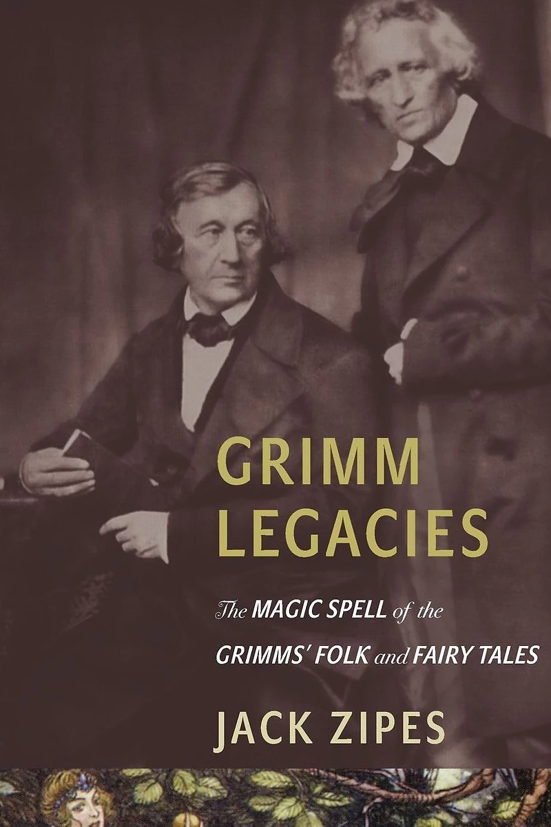 Grimm Legacies: the Magic Spell of Grimms' Folk and Fairy Tales
