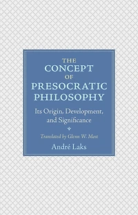 The Concept of Presocratic Philosophy: Its Origin, Development, and Significance
