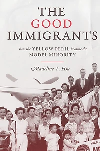 the Good Immigrants: How Yellow Peril Became Model Minority